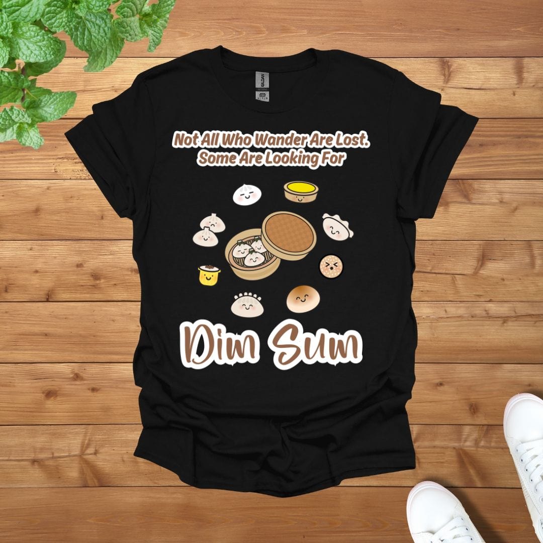 Not All Who Wander Are Lost. Some Are Looking For Dim Sum Unisex Adult T-Shirt