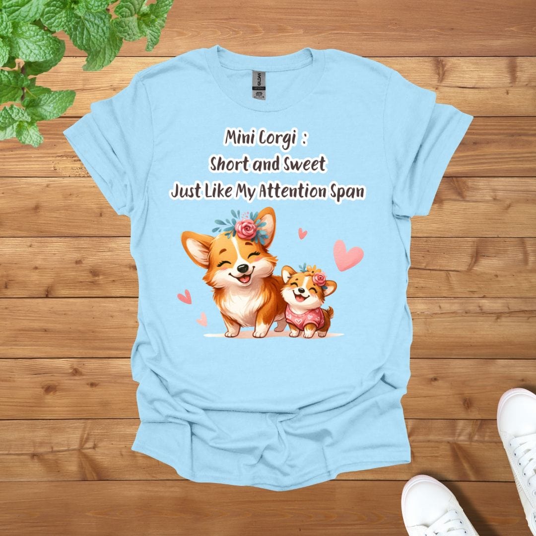 Mini Corgi: Short and Sweet, Just Like My Attention Span Unisex Adult T-Shirt