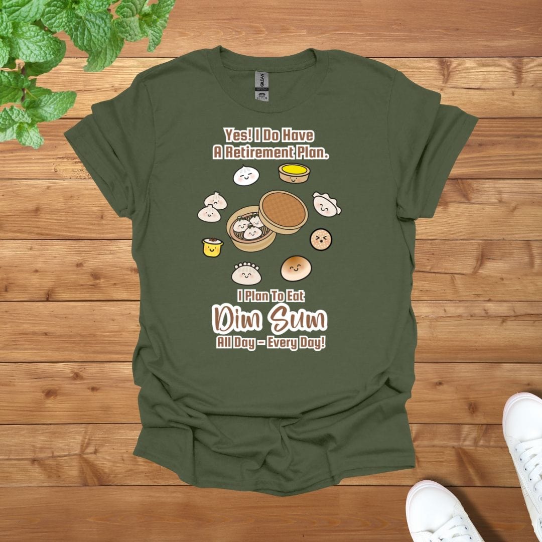 Yes! I Do Have A Retirement Plan, I Plan to Eat Dim Sum All Day - Everyday Unisex Adult T-Shirt