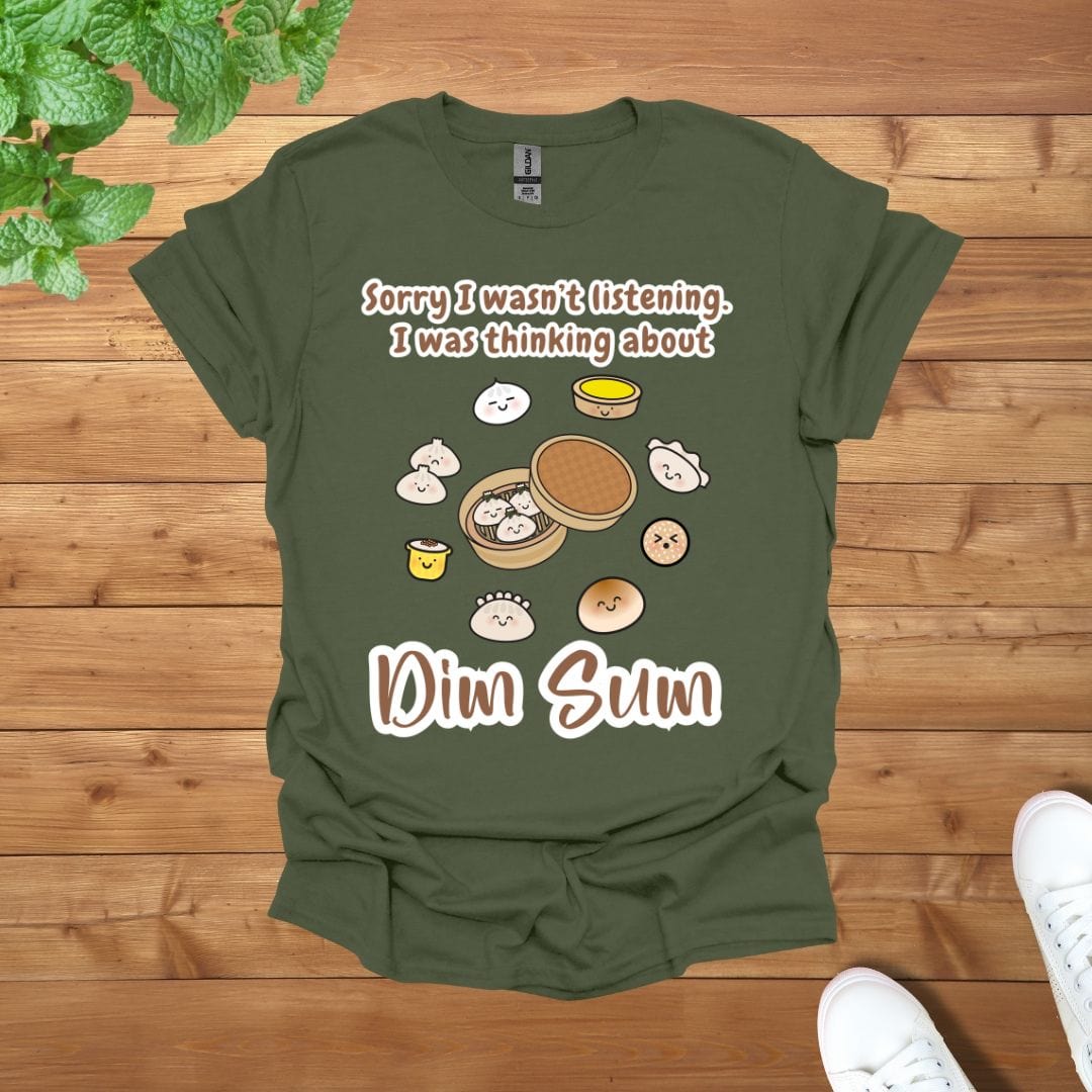 Sorry I was not listening, I was thinking about Dim Sum Unisex Adult T-Shirt