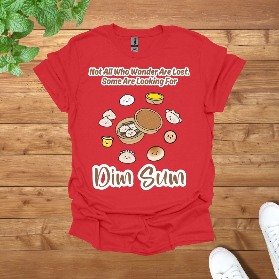 Not All Who Wander Are Lost. Some Are Looking For Dim Sum Unisex Adult T-Shirt