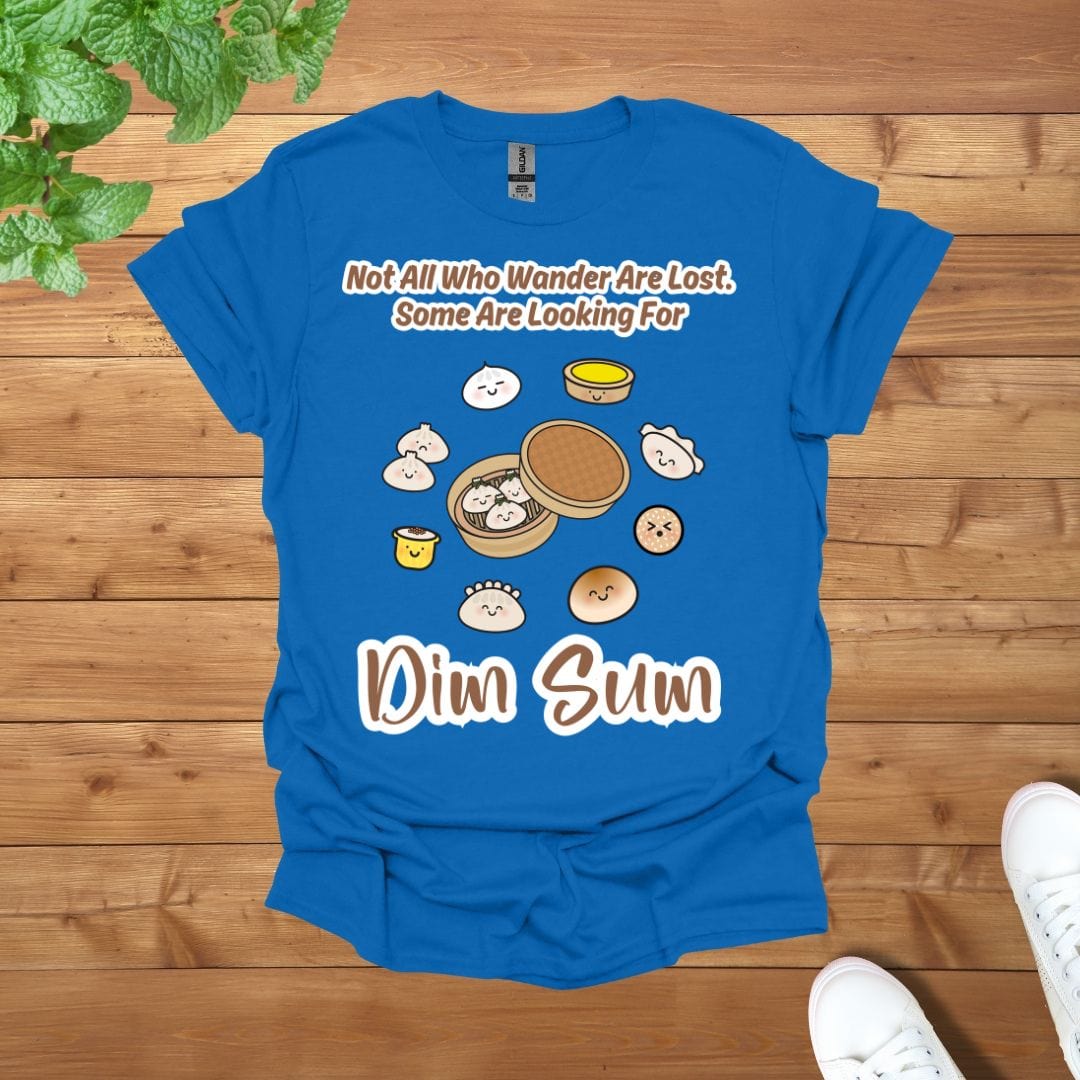 Not All Who Wander Are Lost. Some Are Looking For Dim Sum Unisex Adult T-Shirt