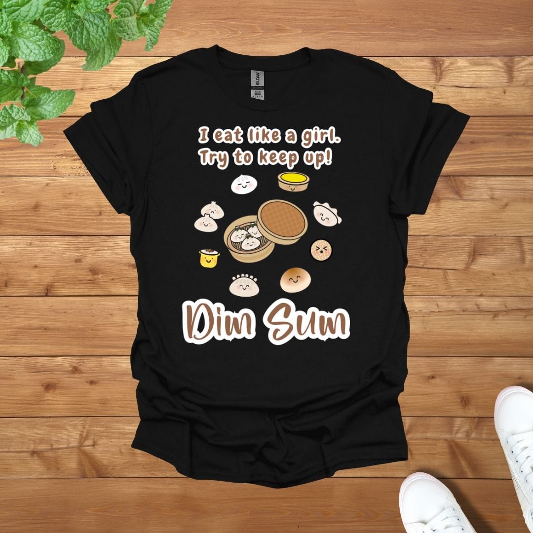 I eat like a girl, Try to keep up Dim Sum Unisex Adult T-Shirt